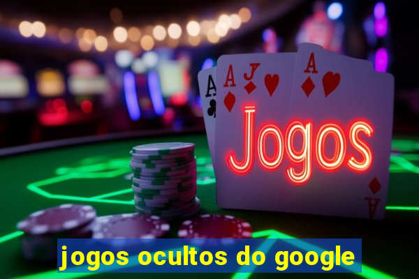 jogos ocultos do google